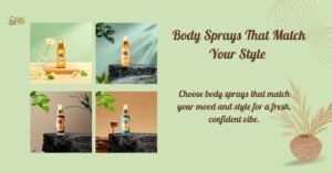 Read more about the article How to Choose the Right Body Sprays for Your Style